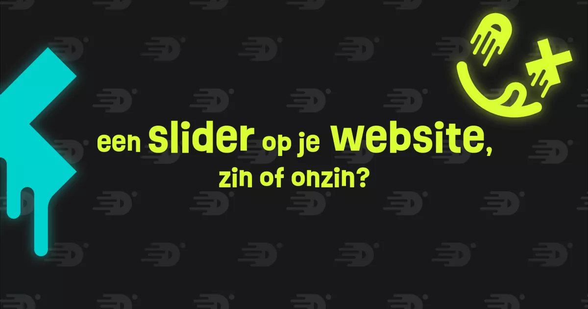 Tekst op een zwarte achtergrond met de vraag: "een slider op je website, zin of onzin?" in heldere kleuren. Links en rechts zijn grafische elementen.